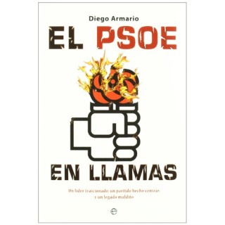 El PSOE en llamas: un líder traicionado, un partido hecho cenizas y un legado maldito (Primera edición)